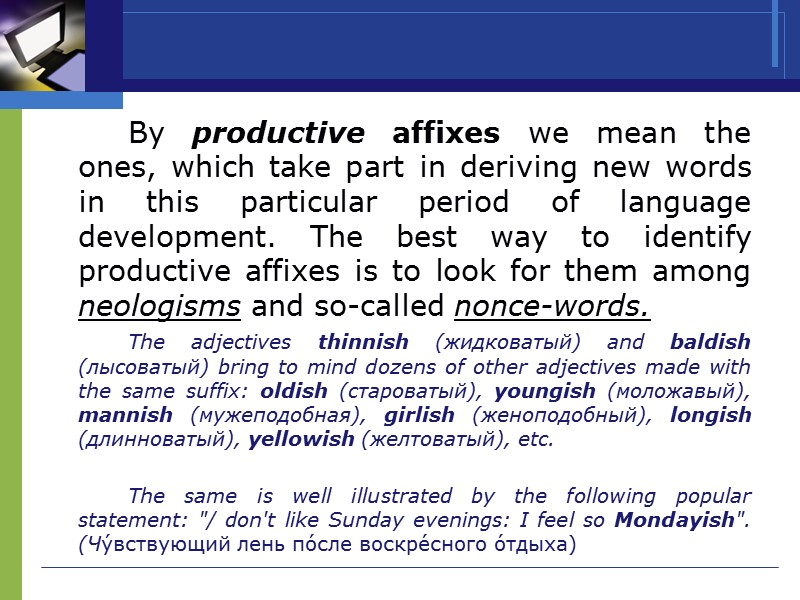 By productive affixes we mean the ones, which take part in deriving new words